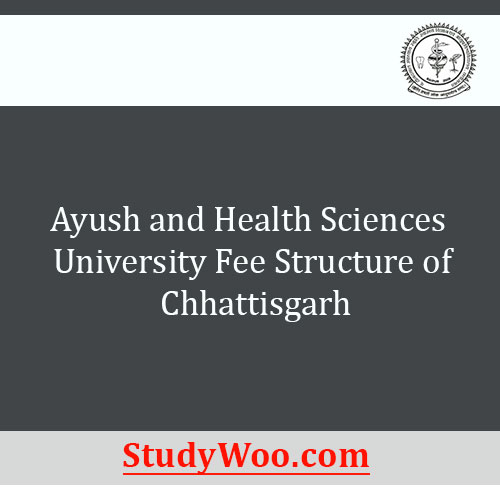 Ayush and Health Sciences University of Chhattisgarh Fee Structure