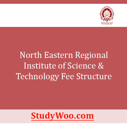 North Eastern Regional Institute of Science & Technology Fee Structure