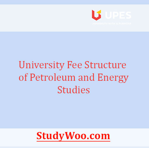 University of Petroleum and Energy Studies Fee Structure