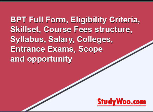 BPT Full Form, Eligibility Criteria, Skillset, Course Fees structure, Syllabus, Salary, Colleges, Entrance Exams, Scope and opportunity 2025