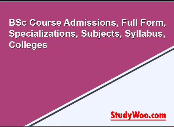 B.Sc Course Admission 2025, Full Form, Specializations, Subjects, Syllabus, Colleges