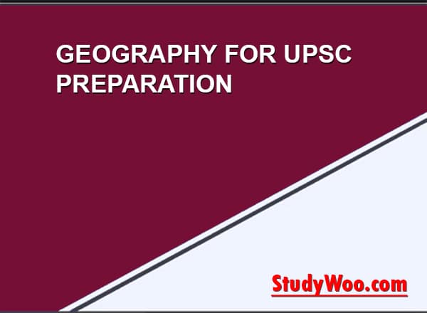 GEOGRAPHY FOR UPSC PREPARATION