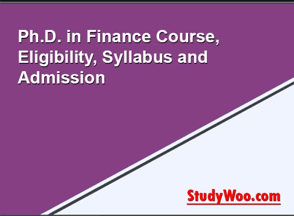 Ph.D. in Finance Course, Eligibility, Syllabus and Admission 2025