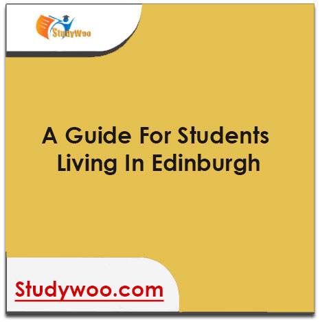 A Guide For Students Living in Edinburgh : Get Complete Details