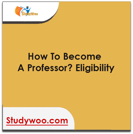 How to Become a Professor? Eligibility