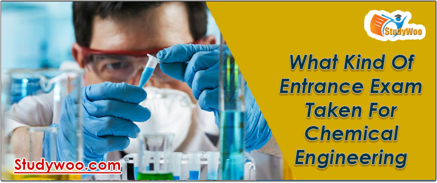 What kind of entrance exam taken for Chemical engineering 